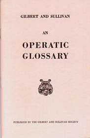 Gilbert and Sullivan: An Operatic Glossary